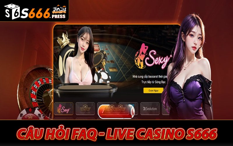 Giải đáp các câu hỏi liên quan đến sảnh live casino s666